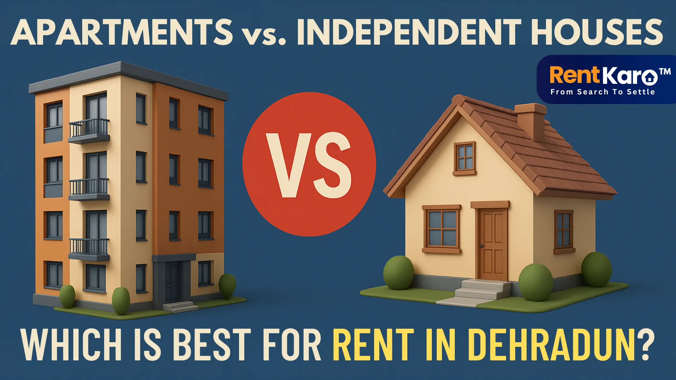 Apartments vs. Independent Houses: Which is Best for Rent in Dehradun?